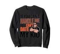 IF You Can't Handle ME You Can't Date MY Kid Sudadera