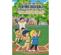 IF YOU CAN'T HAVE FUN PLAYING BASEBALL THEN PERHAPS YOU CAN HAVE FUN PLAYING CHECKERS