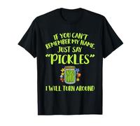 If You Can't Remember My Name Just Say Pickles Cita Camiseta