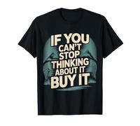 If You Can't Stop Thinking About It Buy It - Camiseta