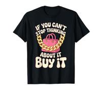 If You Can't Stop Thinking About It Buy It - Camiseta