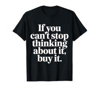 If You Can't Stop Thinking About It Buy It |- Camiseta