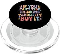 If You Can't Stop Thinking About It Buy It - PopSockets PopGrip para MagSafe