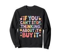 If You Can't Stop Thinking About It Buy It - Sudadera