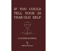 If You Could Tell Your 20 Year Old Self: A Guided Journal to Reflect, Learn, and Grow