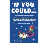 If You Could... What Would Happen? Winter Edition: Hilarious and Silly Questions to Make Kids Laugh. Screen-Free Fun, Creativity, and Connection for the Whole Family!