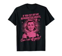 If You Cut Off My Reproductive Rights Can I Cut Off Yours Camiseta