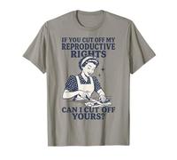 If You Cut Off My Reproductive Rights Can I Cut Off Yours Camiseta