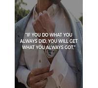 IF YOU DO WHAT YOU ALWAYS DID, YOU WILL GET WHAT YOU ALWAYS GOT: Achieve More, Stress Less, Your Daily Guide to Success, Plan. Focus. Conquer.