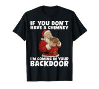 If You Don’t Have A Chimney I'm Coming In Your Back Door Camiseta