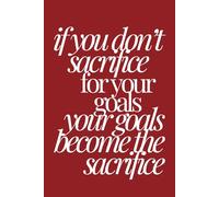 if you don’t sacrifice for your goals your goals become the sacrifice | Self-Discovery & Motivational Journal | 120 Lined pages