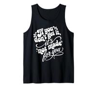 If You Don't Get It It's Not Made For You Funny Sassy Cita Camiseta sin Mangas