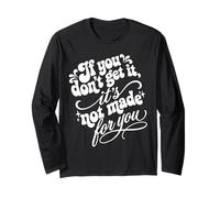 If You Don't Get It It's Not Made For You Funny Sassy Cita Manga Larga