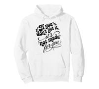 If You Don't Get It It's Not Made For You Funny Sassy Cita Sudadera con Capucha
