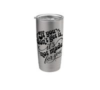 If You Don't Get It It's Not Made For You Funny Sassy Cita Vaso térmico de acero inoxidable de doble pared