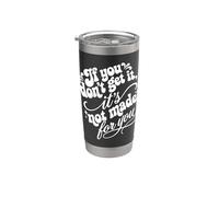 If You Don't Get It It's Not Made For You Funny Sassy Cita Vaso térmico de acero inoxidable de doble pared