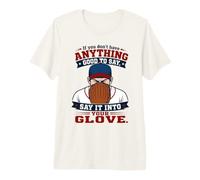 If You Don't Have Anything Good To Say Say It In Your Glove Camiseta Premium