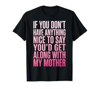 If You Don't Have Anything Nice To Say Mother Camiseta