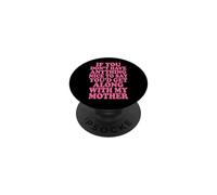 If You Don't Have Anything Nice To Say Mother PopSockets PopGrip Adhesivo