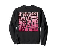 If You Don't Have Anything Nice To Say Mother Sudadera