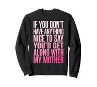 If You Don't Have Anything Nice To Say Mother Sudadera
