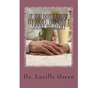If You Don't Know My Story: You Can't Share My Glory: Lucille's Testimonial