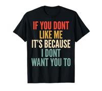 If You Don't Like Me It's Because I Don't Want You To Camiseta