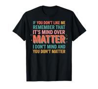If You Don't Like Me Remember That It's Mind Over Matter Camiseta