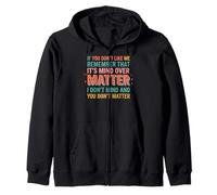 If You Don't Like Me Remember That It's Mind Over Matter Sudadera con Capucha