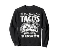 If You Don't Like Tacos I'm Nacho Type Sudadera
