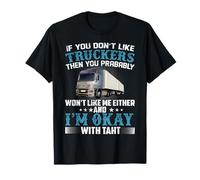 If You Don't Like Truckers Then You Prabably Truck Driver Camiseta