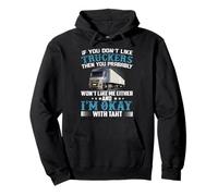 If You Don't Like Truckers Then You Prabably Truck Driver Sudadera con Capucha