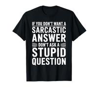 If You Dont Want A Sarcastic Answer Dont Ask A Stupid Camiseta
