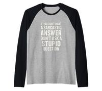 If You Don't Want A Sarcastic Answer Don't Ask A Stupid Camiseta Manga Raglan