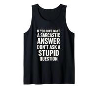 If You Don't Want A Sarcastic Answer Don't Ask A Stupid Camiseta sin Mangas