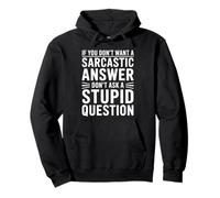 If You Dont Want A Sarcastic Answer Dont Ask A Stupid Sudadera con Capucha