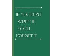 If you don't Write it, you'll Forget it - 150 lined notebook -A Notebook for Your Brilliant (and Totally Random) Thoughts: Fun gift idea for family, ... coworkers. Write it down or waive it goodbye