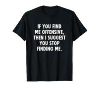 If You Find Me Offensive Then I Suggest You Stop Finding Me Camiseta