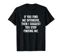 If You Find Me Offensive Then I Suggest You Stop Finding Me Camiseta