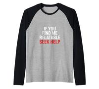 If You Find Me Relatable Seek Help Humor sarcástico |- Camiseta Manga Raglan