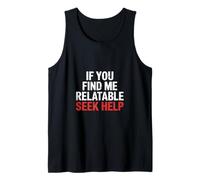If You Find Me Relatable Seek Help Humor sarcástico |- Camiseta sin Mangas