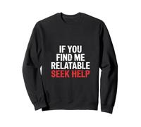 If You Find Me Relatable Seek Help Humor sarcástico |- Sudadera