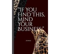 If You Find This, Mind Your Business.: A Funny & Relatable Journal for Men and Women Who Need a Place to Vent, Dump Thoughts, and Stay Sane.