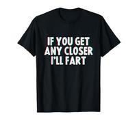 If You Get Any Closer, I'll Fart Camiseta
