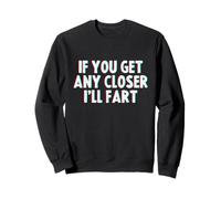 If You Get Any Closer, I'll Fart Sudadera