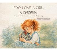 If You Give a Girl a Chicken: A Story of Care, Soil, and Small Beginnings