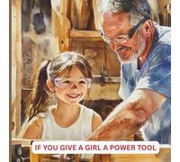 If you give a girl a power tool