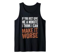 If You Give Me A Minute, I Think I Can Make It Peor - Divertido Camiseta sin Mangas