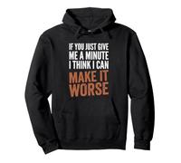 If You Give Me A Minute, I Think I Can Make It Peor - Divertido Sudadera con Capucha