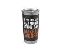 If You Give Me A Minute, I Think I Can Make It Peor - Divertido Vaso térmico de acero inoxidable de doble pared